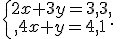 \{\begin{matrix}\,2x+3y=3,3,\,\,\\,4x+y=4,1\,\,\end{matrix}.